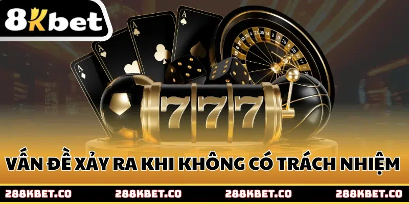 Các vấn đề xảy ra khi không có trách nhiệm